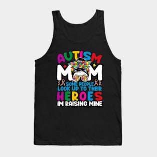 Autism Mom Some People Look Up To Their Heroes Im Raising Mine Tank Top